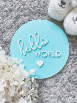 “hello world” with heart birth announcement plaque - various colours